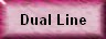 dual line